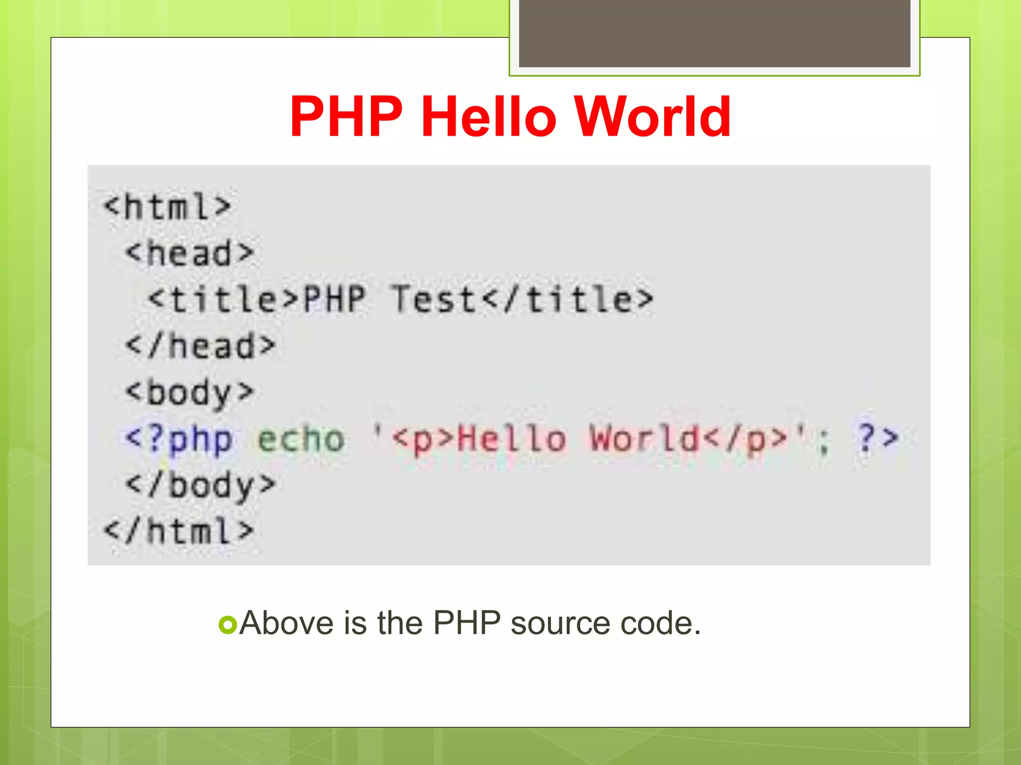 PHP Hello World
Above is the PHP source code.
 