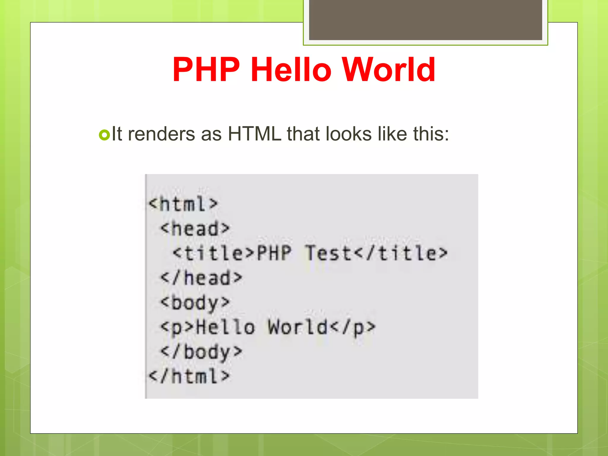 PHP Hello World
It renders as HTML that looks like this:
 