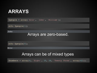 ARRAYS



      Arrays are zero-based.



   Arrays can be of mixed types
 