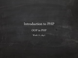 Introduction to PHP
OOP in PHP
Week 11, day1
 