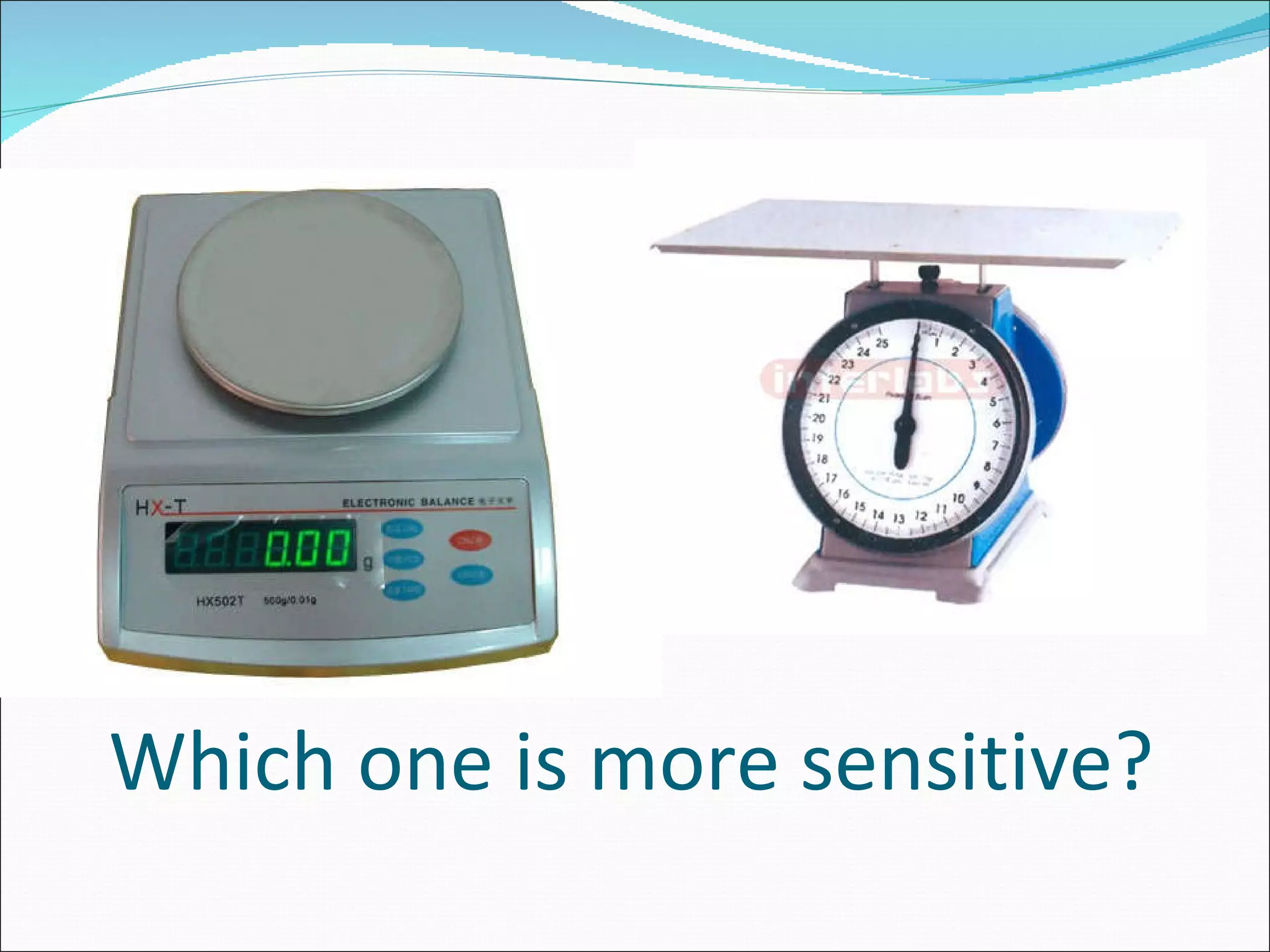 Which one is more sensitive? 