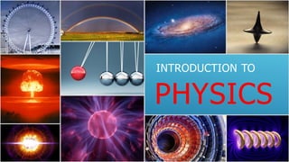 INTRODUCTION TO
PHYSICS
 