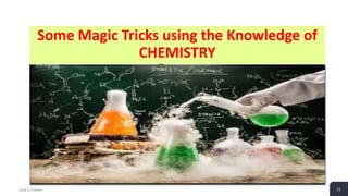 Some Magic Tricks using the Knowledge of
CHEMISTRY
Add a Footer 11
 