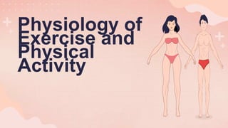 Physiology of
Exercise and
Physical
Activity
 