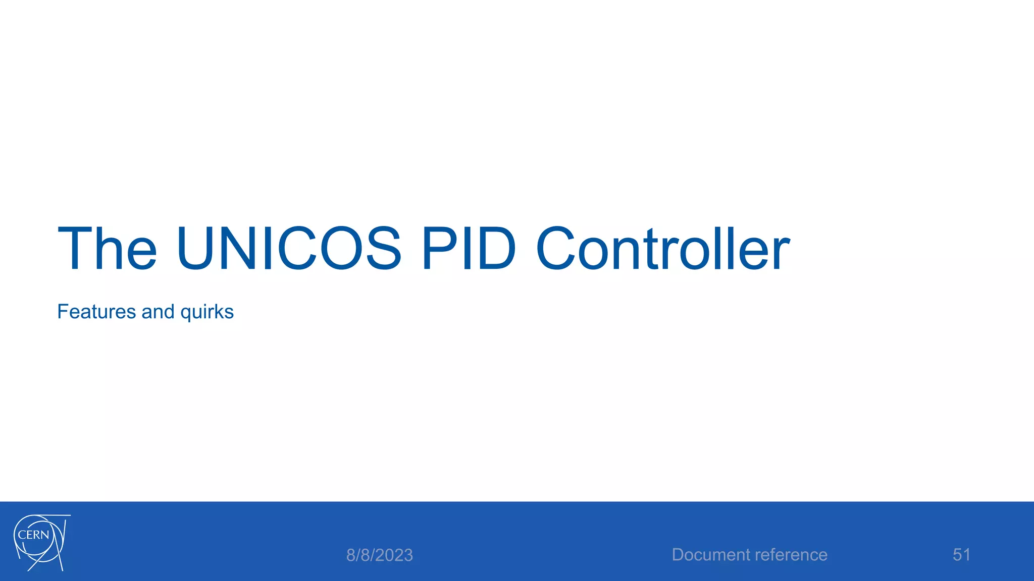 The UNICOS PID Controller
8/8/2023 Document reference 51
Features and quirks
 