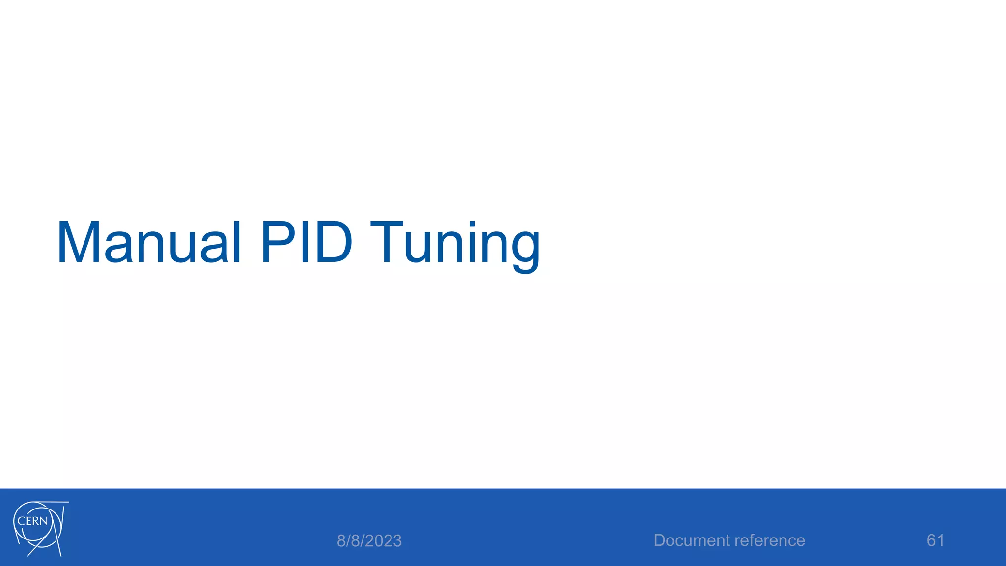 Manual PID Tuning
8/8/2023 Document reference 61
 