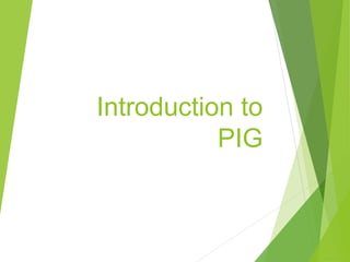 Introduction to
PIG
 