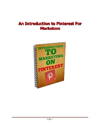An Introduction to Pinterest ForAn Introduction to Pinterest For
MarketersMarketers
Page 1
 