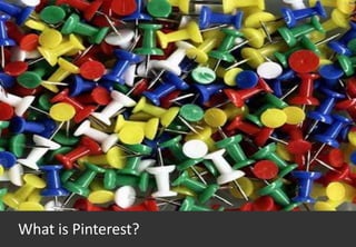 What is Pinterest?
 