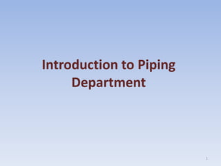 Introduction to Piping
Department
1
 