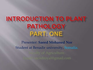 Presenter: Saeed Mohaned Nor
Student at Benadir university, Somalia.
Faculty of Agriculture.
Email: saciidroyal@gmail.com
 