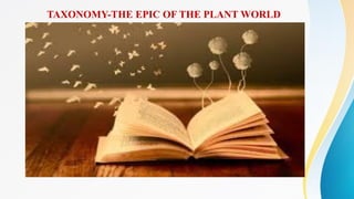 TAXONOMY-THE EPIC OF THE PLANT WORLD
 