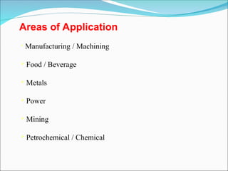 Areas of Application

Manufacturing / Machining

Food / Beverage

Metals

Power

Mining

Petrochemical / Chemical
 