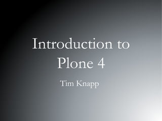 Introduction to Plone 4 Tim Knapp 