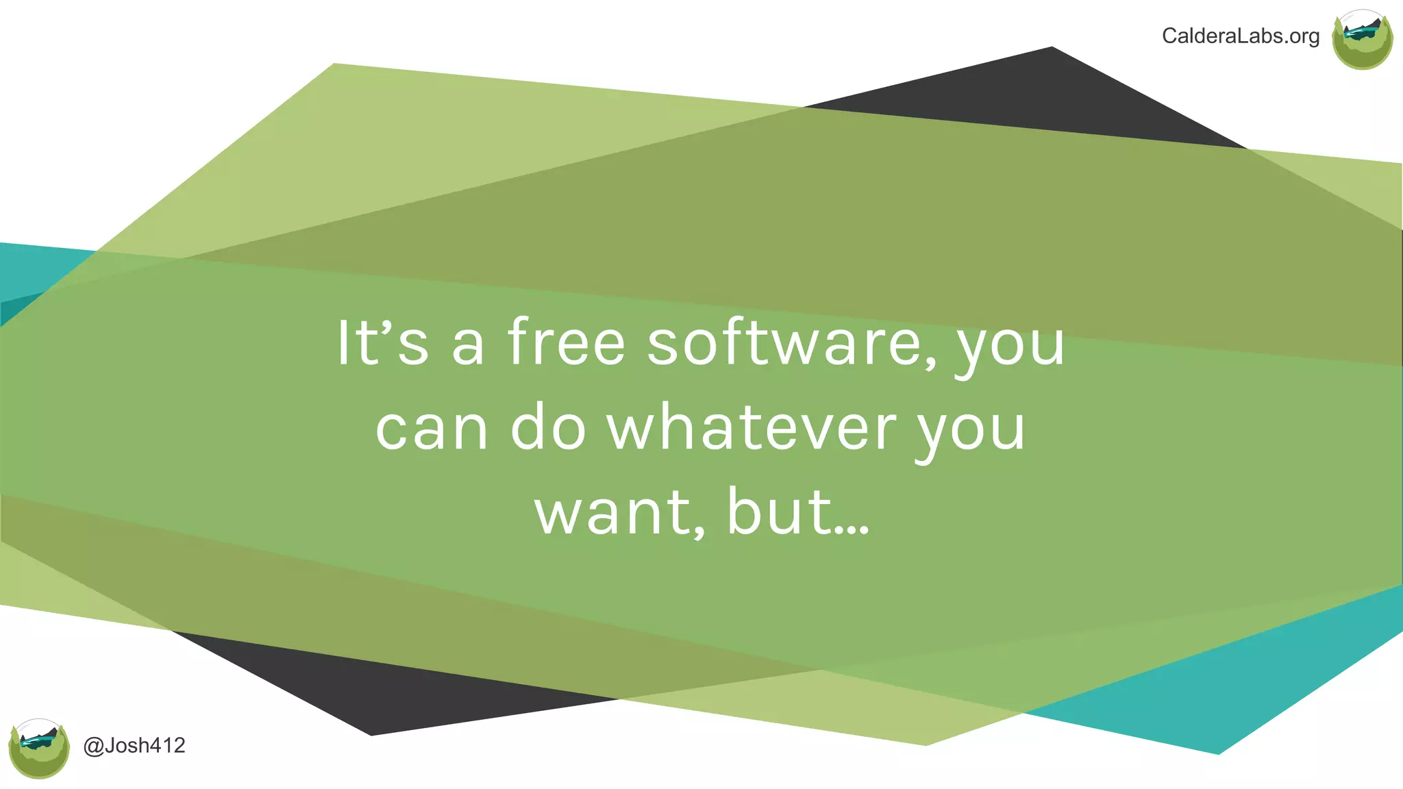 @Josh412
CalderaLabs.org
It’s a free software, you
can do whatever you
want, but...
 
