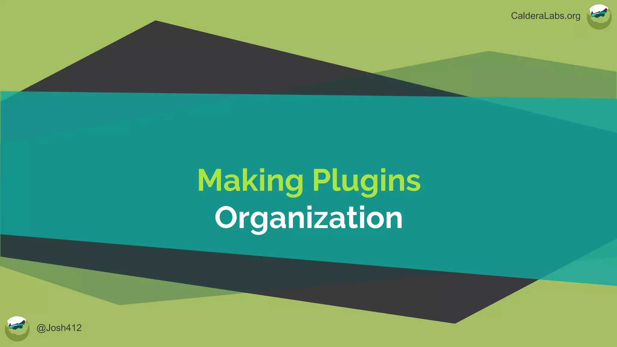 @Josh412
CalderaLabs.org
Making Plugins
Organization
 