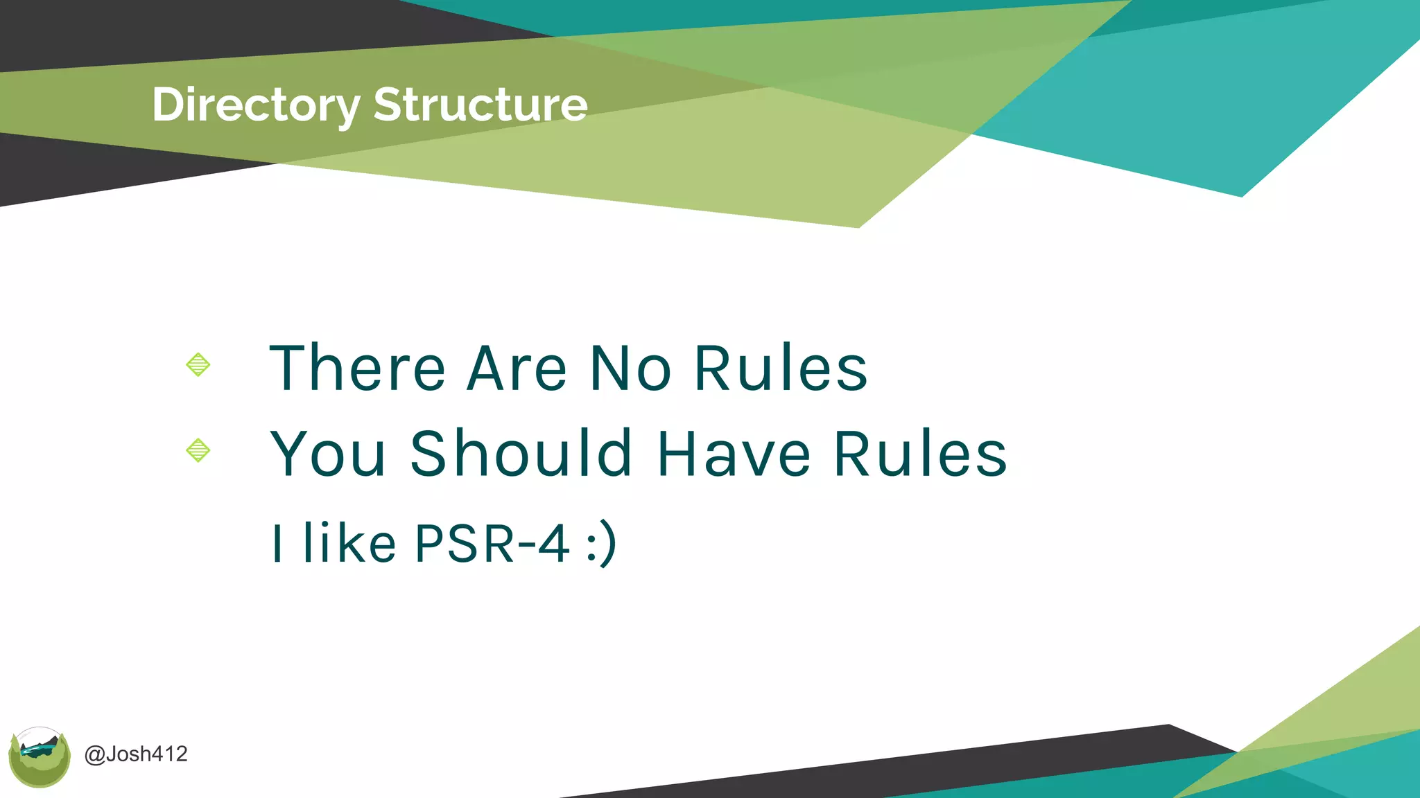 @Josh412
Directory Structure
There Are No Rules
You Should Have Rules
I like PSR-4 :)
 