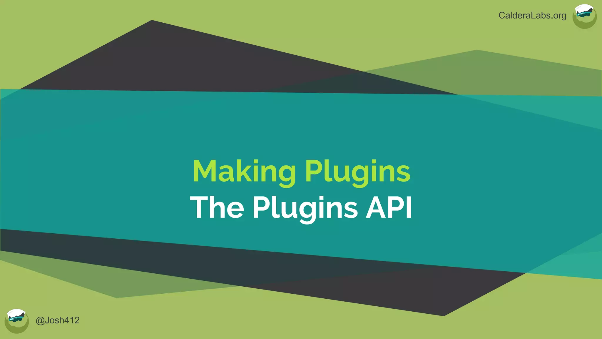 @Josh412
CalderaLabs.org
Making Plugins
The Plugins API
 