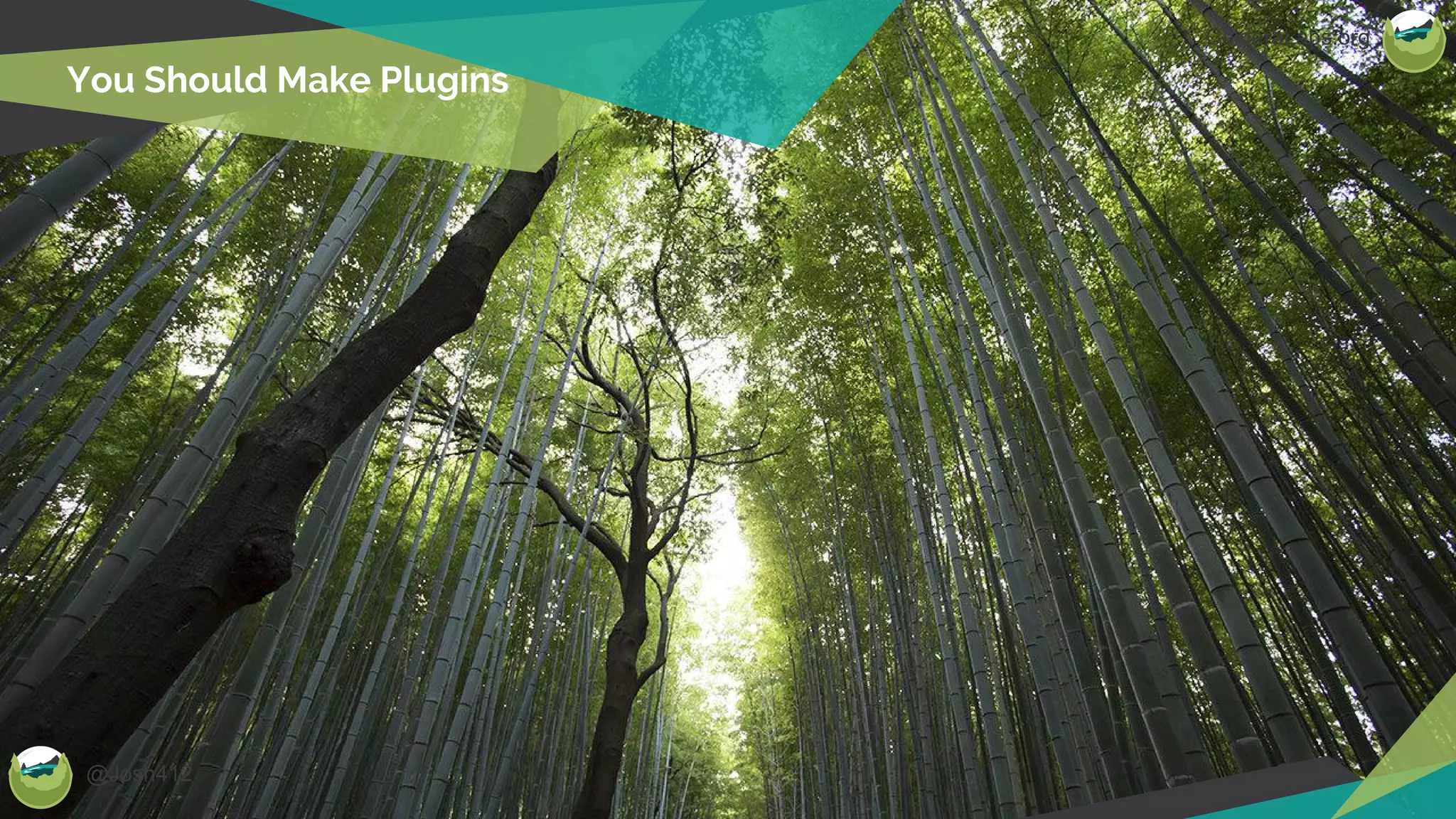 @Josh412
CalderaLabs.org
You Should Make Plugins
 