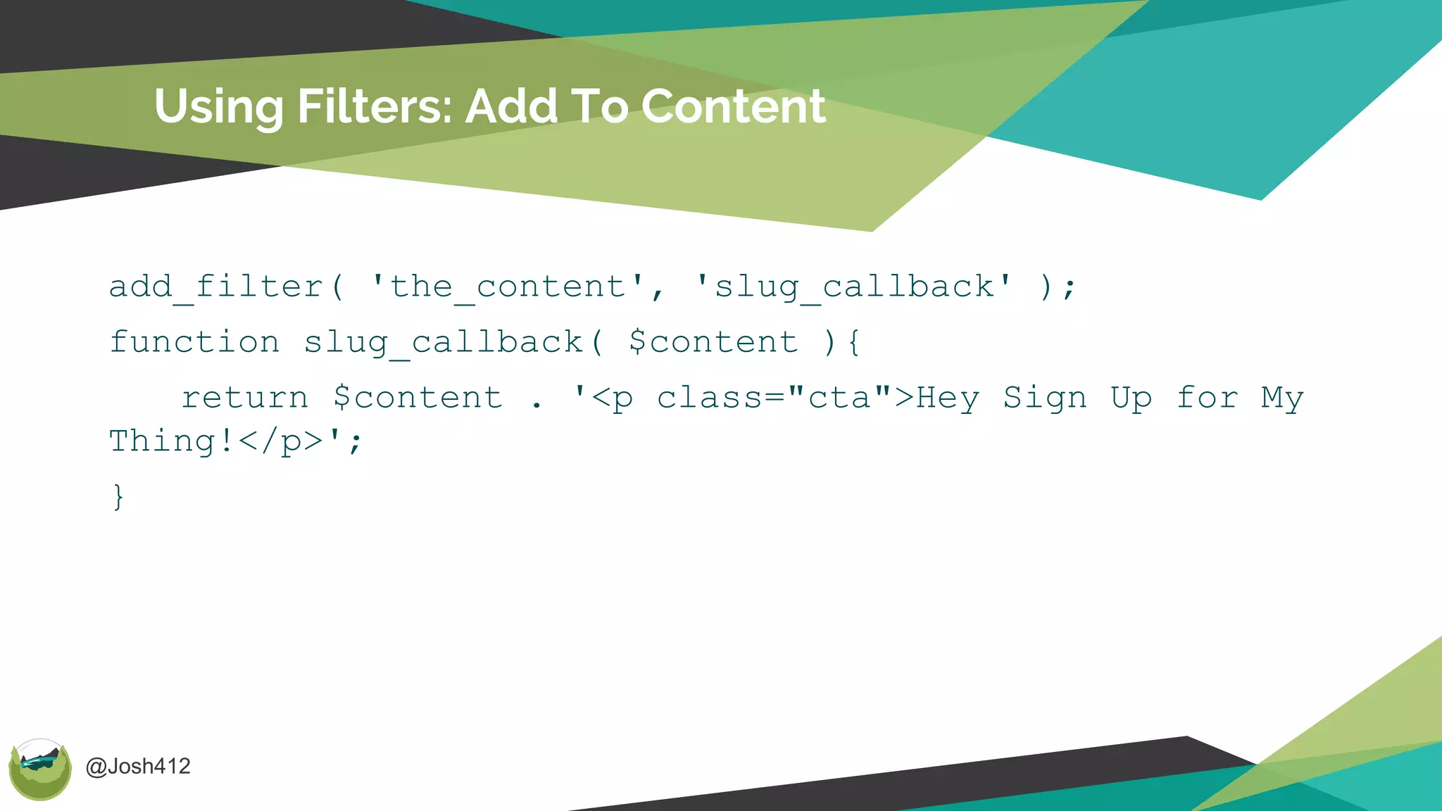 @Josh412
Using Filters: Add To Content
add_filter( 'the_content', 'slug_callback' );
function slug_callback( $content ){
return $content . '<p class="cta">Hey Sign Up for My
Thing!</p>';
}
 