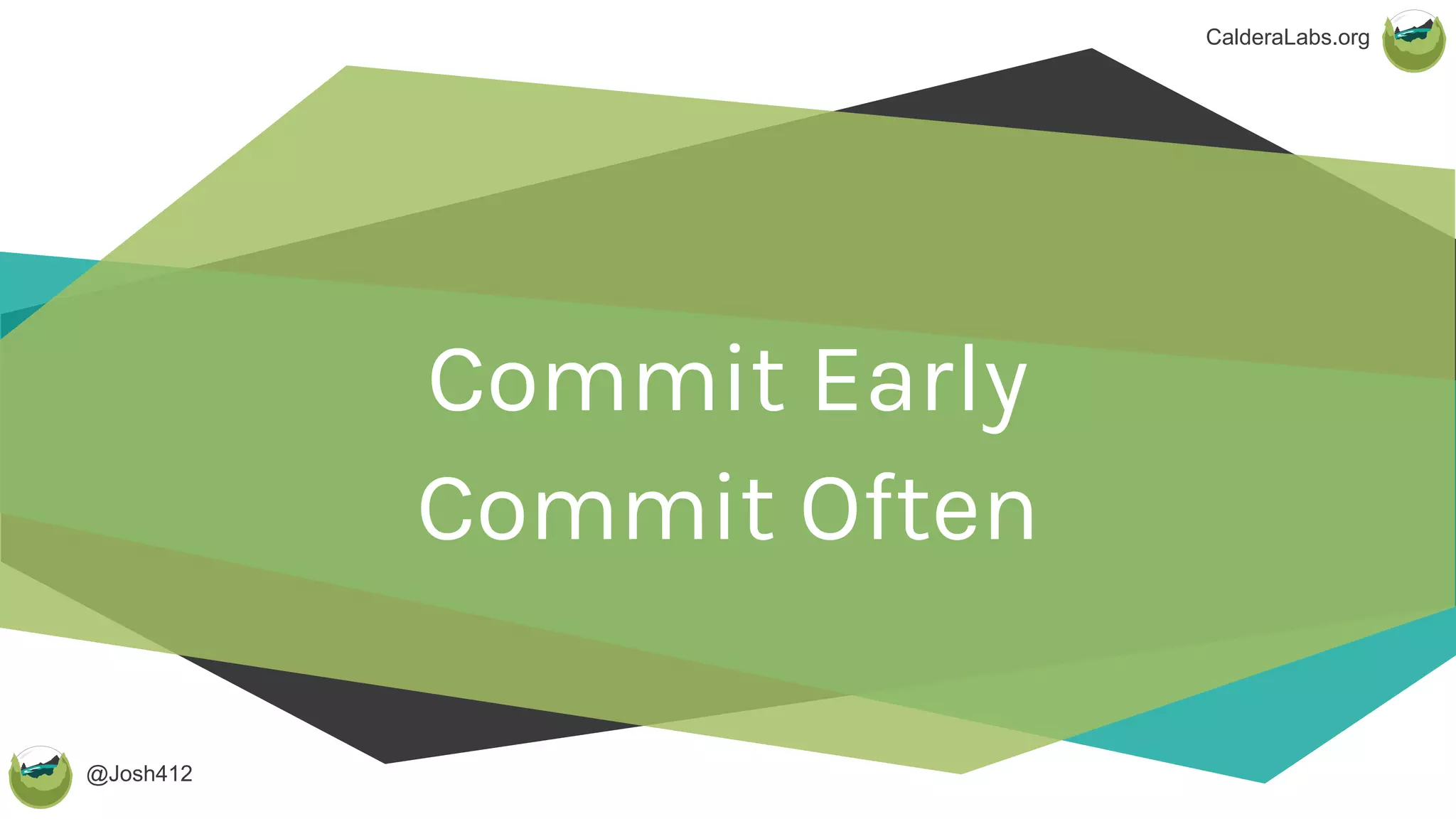 @Josh412
CalderaLabs.org
Commit Early
Commit Often
 
