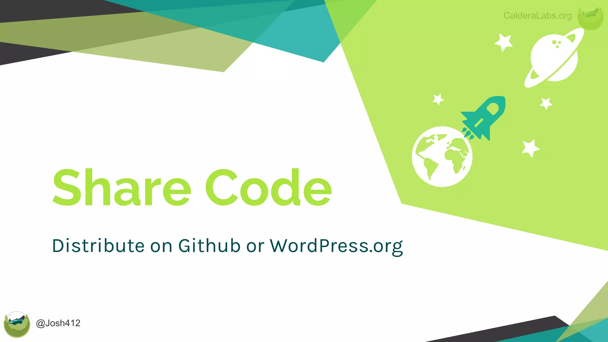 @Josh412
CalderaLabs.org
Share Code
Distribute on Github or WordPress.org
 