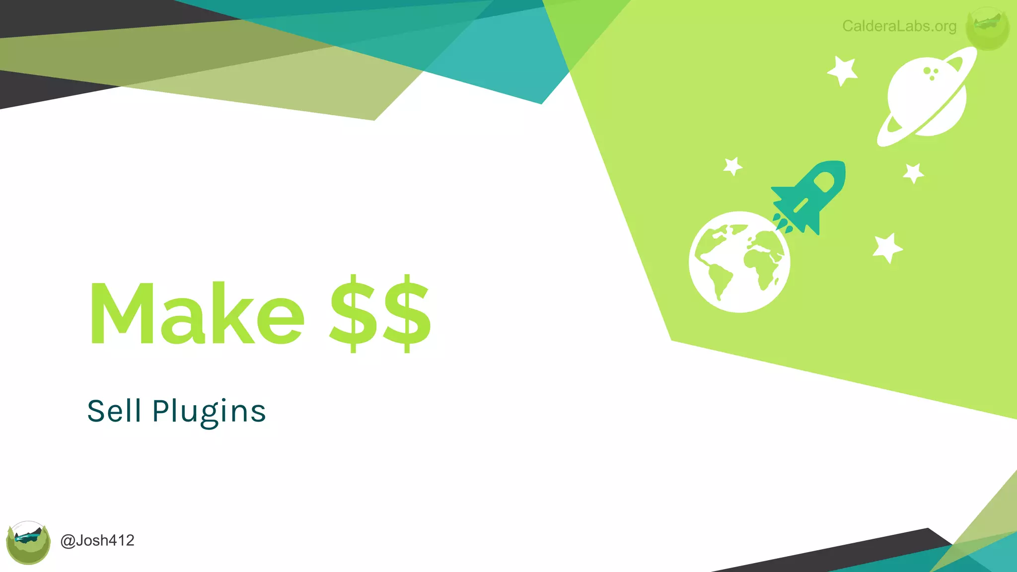 @Josh412
CalderaLabs.org
Make $$
Sell Plugins
 