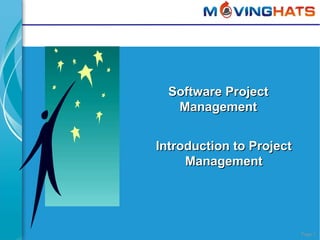 Page 1
Software ProjectSoftware Project
ManagementManagement
Introduction to ProjectIntroduction to Project
ManagementManagement
 