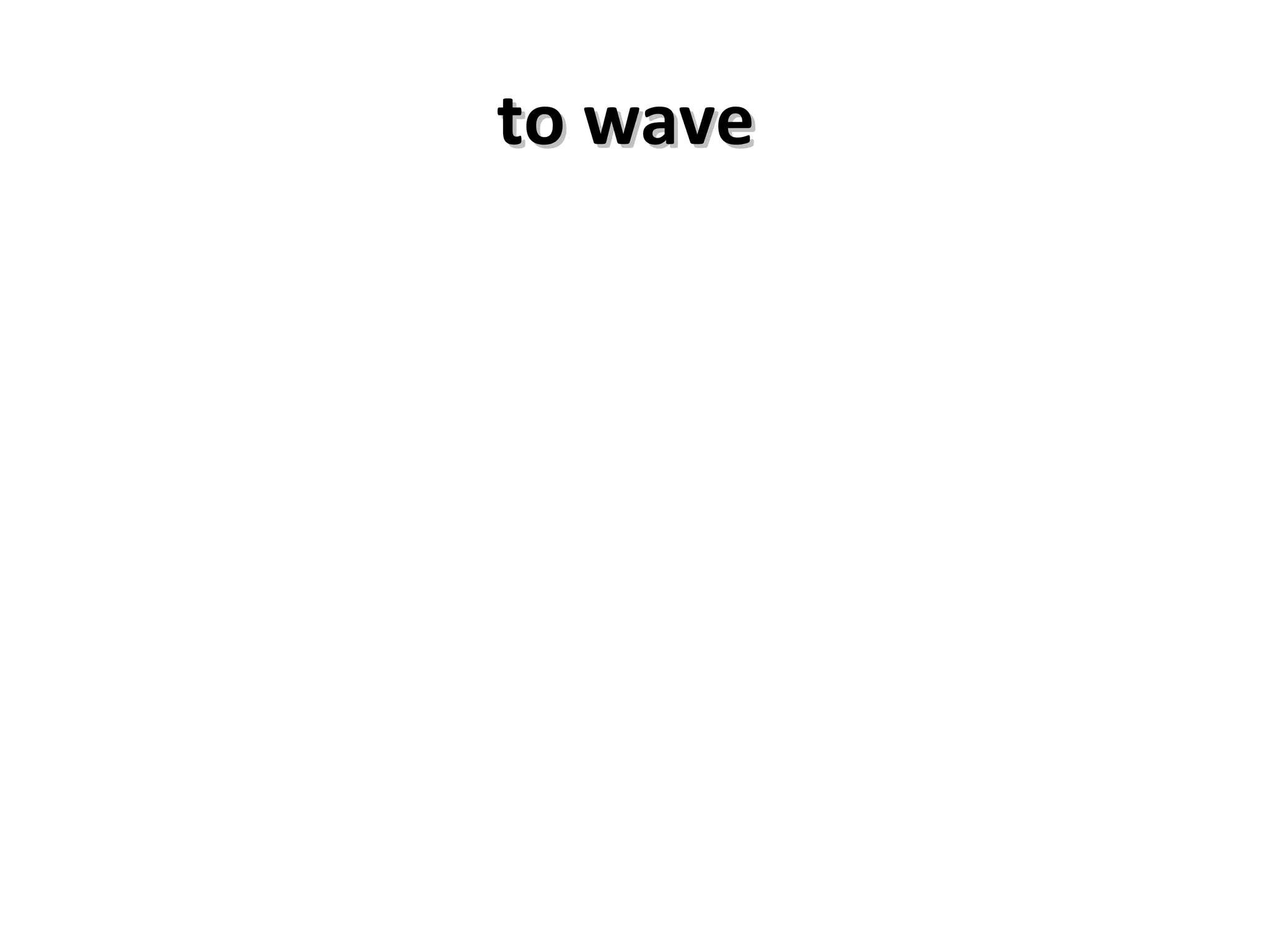 to wave  