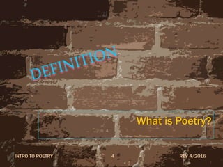 What is Poetry?
REV 4/2016INTRO TO POETRY 4
 