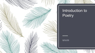 Introduction to
Poetry
3/11/15
 