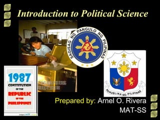 Introduction to Political Science Prepared by:  Arnel O. Rivera MAT-SS 