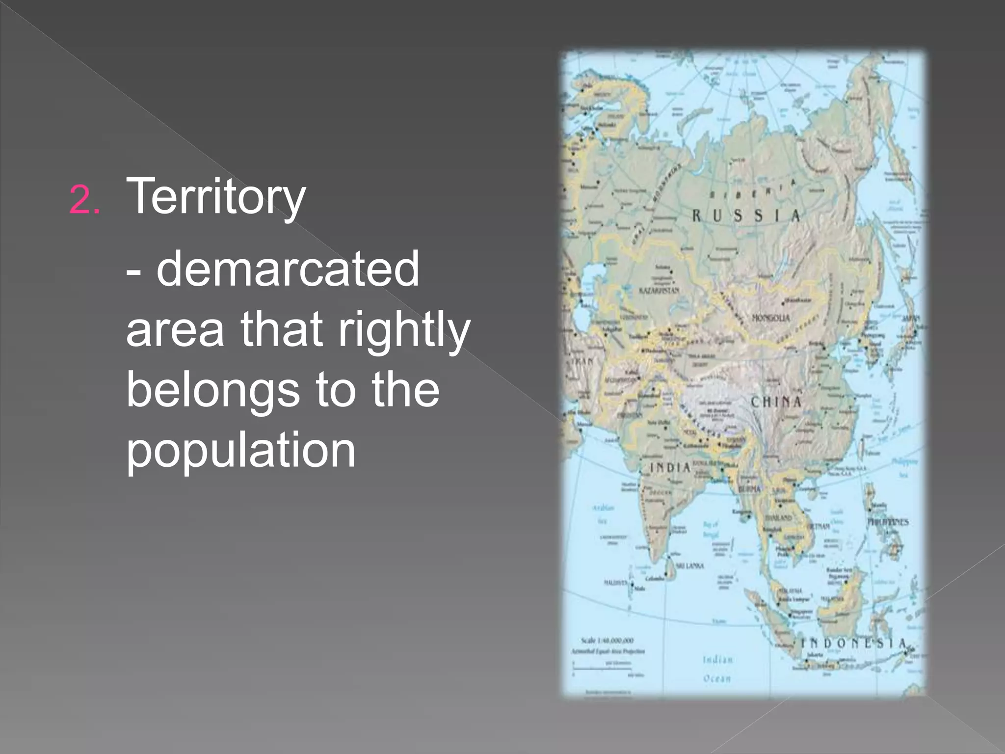 2. Territory
- demarcated
area that rightly
belongs to the
population
 