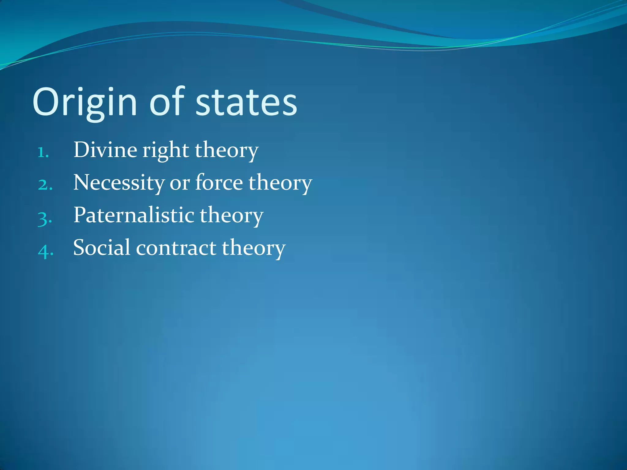 Origin of statesDivine right theoryNecessity or force theoryPaternalistic theorySocial contract theory