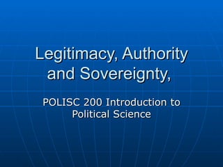 Legitimacy, Authority and Sovereignty,  POLISC 200 Introduction to Political Science 