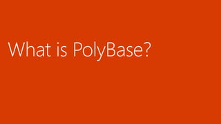 2012 2013 ……… 2016…2014
PolyBase in SQL Server 16
(CTP3)
PolyBase in SQL DW
PolyBase in SQL Server
2016
2015
 
