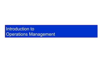 Introduction to
Operations Management
 
