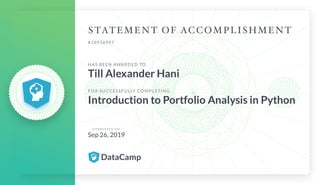 #10936997
HAS BEEN AWARDED TO
Till Alexander Hani
FOR SUCCESSFULLY COMPLETING
Introduction to Portfolio Analysis in Python
C O M P L E T E D O N
Sep 26, 2019
 