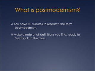 What is postmodernism? ,[object Object],[object Object]