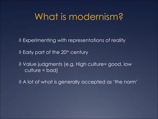 What is modernism? ,[object Object],[object Object],[object Object],[object Object]
