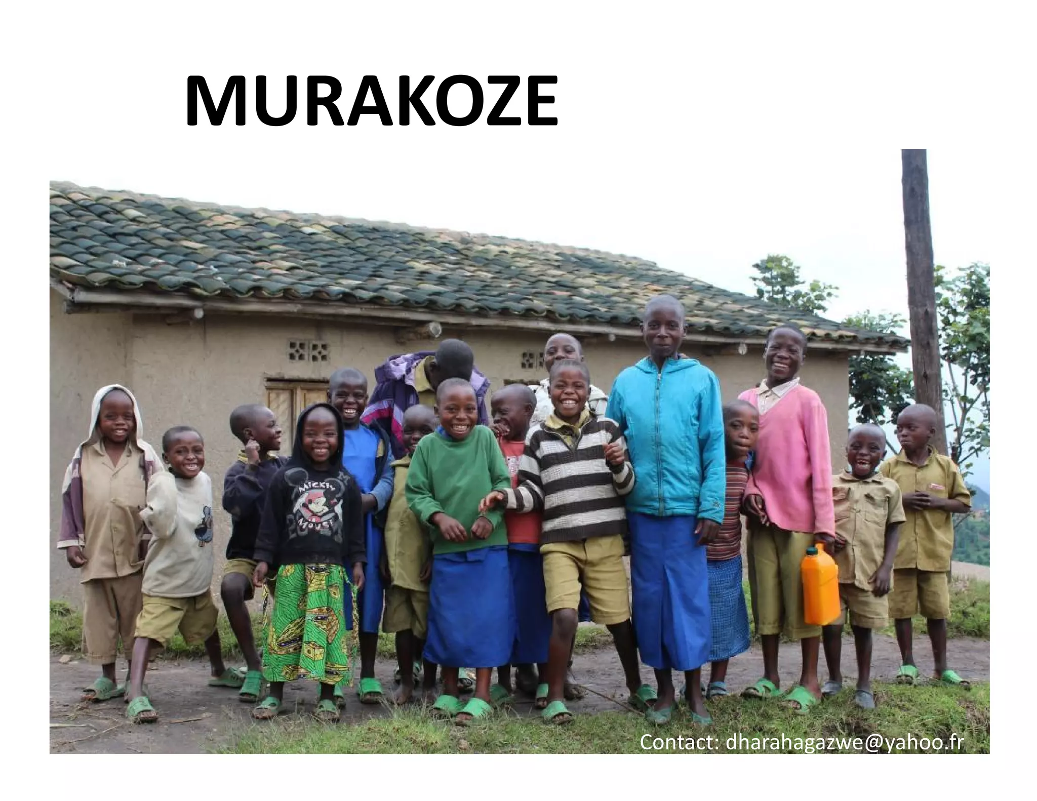 MURAKOZE
Contact: dharahagazwe@yahoo.fr
 