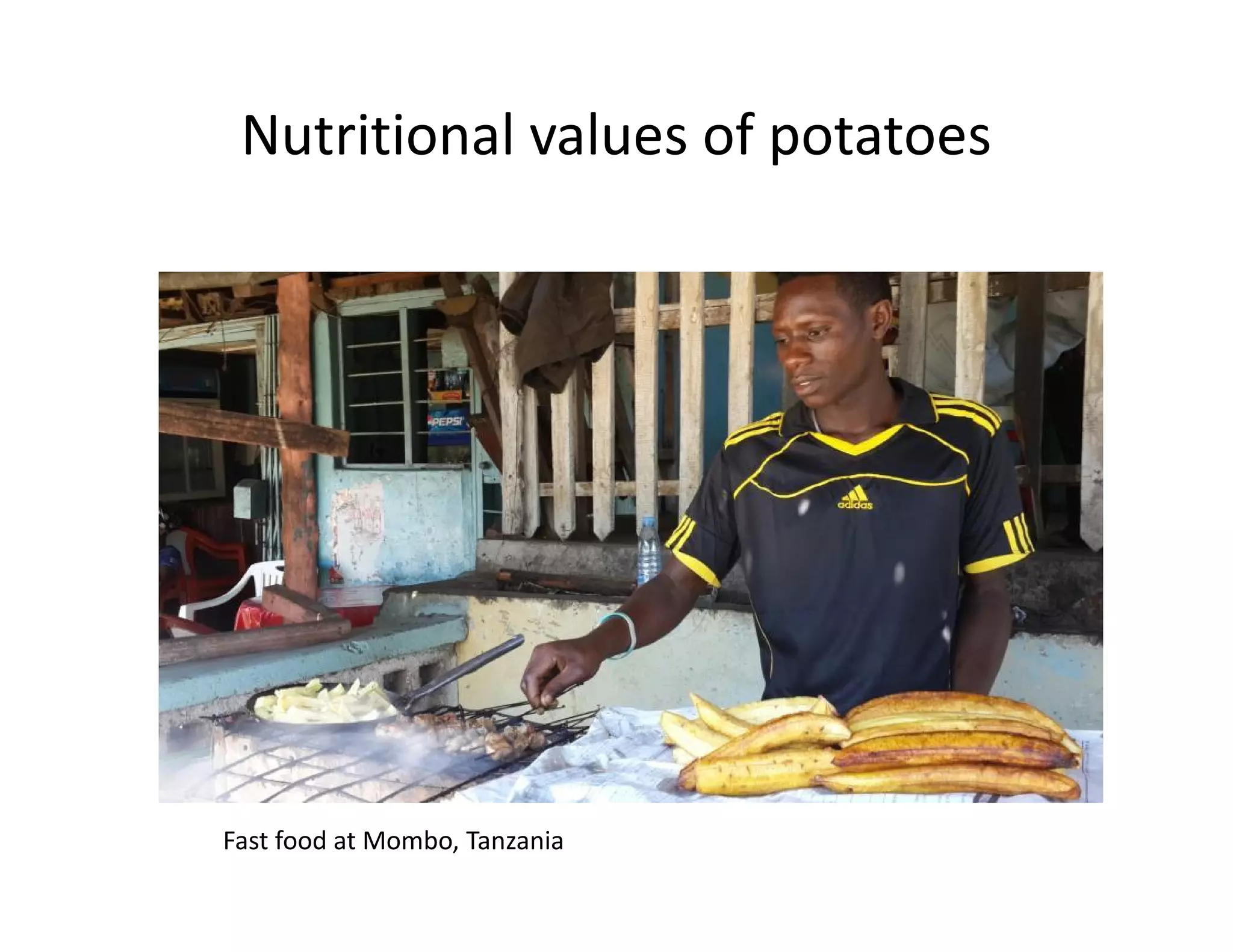 Nutritional values of potatoes
Fast food at Mombo, Tanzania
 