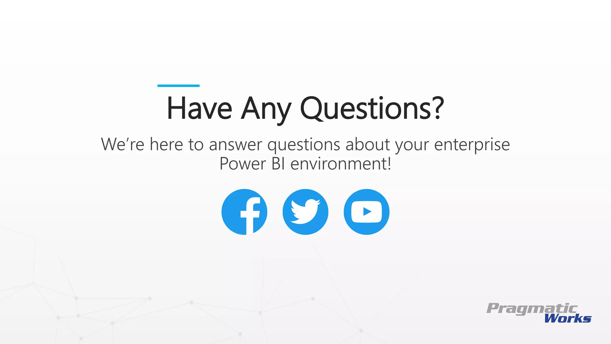 This is a Header
THIS IS A SUBTITLE
Have Any Questions?
We’re here to answer questions about your enterprise
Power BI environment!
 