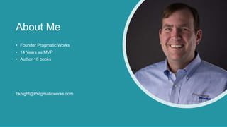 About Me
• Founder Pragmatic Works
• 14 Years as MVP
• Author 16 books
bknight@Pragmaticworks.com
 