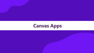 Canvas Apps
Canvas Apps
 