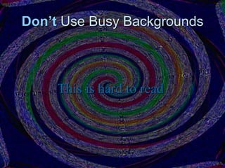 Don’t Use Busy Backgrounds
This is hard to read