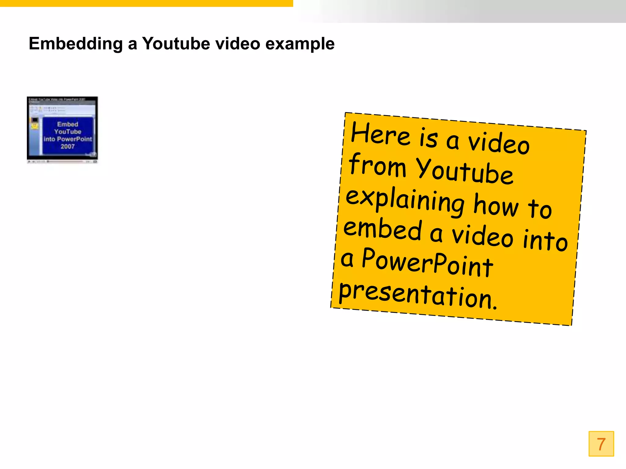 Embedding a Youtube video example




                                    7
 