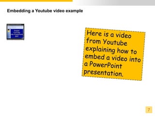 Embedding a Youtube video example




                                    7
 