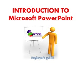 INTRODUCTION TO
Microsoft PowerPoint
 