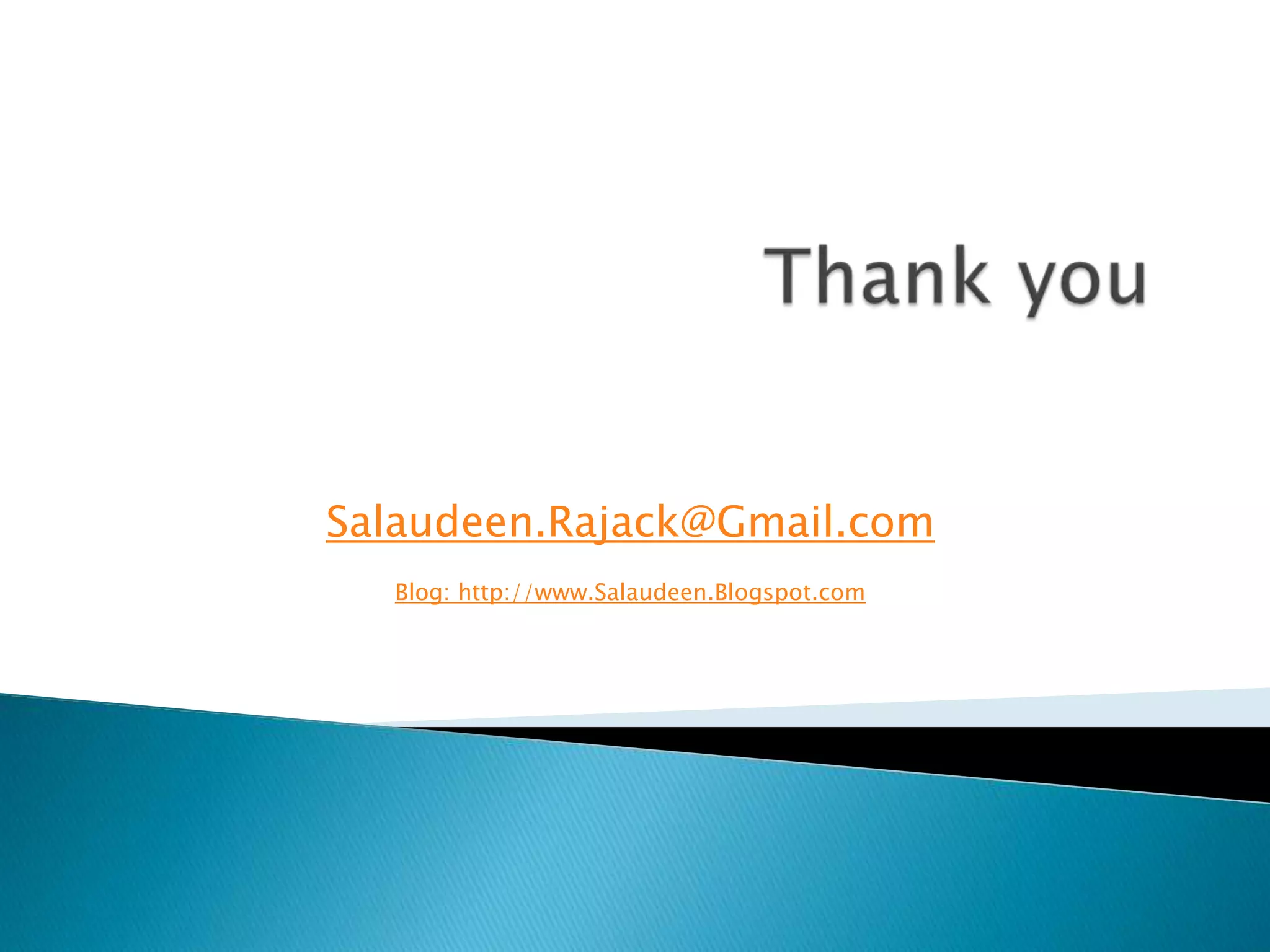 Thank youSalaudeen.Rajack@Gmail.comBlog: http://www.Salaudeen.Blogspot.com